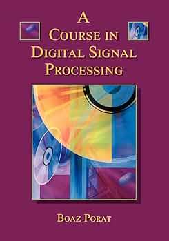 A Course in Digital Signal Processing: Porat, Boaz